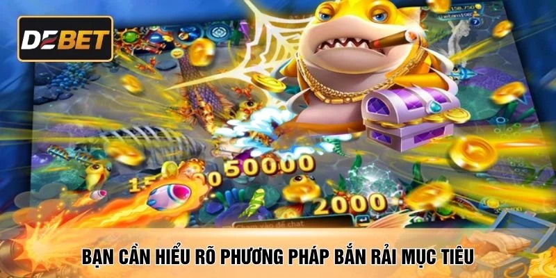 Bạn cần hiểu rõ phương pháp bắn rải mục tiêu