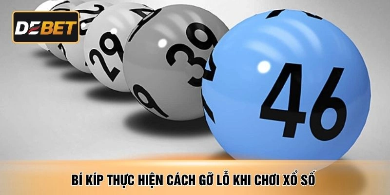 Bí kíp thực hiện cách gỡ lỗ khi chơi xổ số 