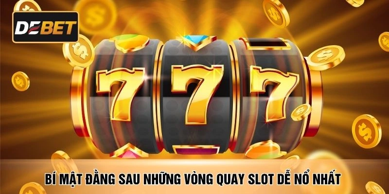 Bí mật đằng sau những vòng quay slot dễ nổ nhất 