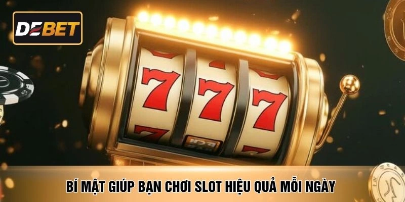Bí mật giúp bạn chơi slot hiệu quả mỗi ngày