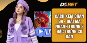Cách Xem Chân Gà - Giải Mã Nhanh Trong 3 Đặc Trưng Cơ Bản