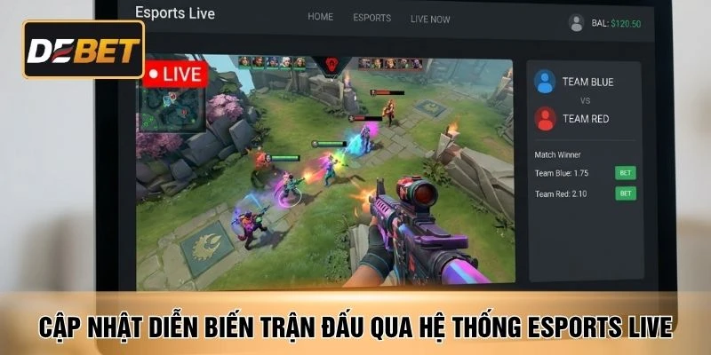 Cập nhật diễn biến trận đấu qua hệ thống esports live
