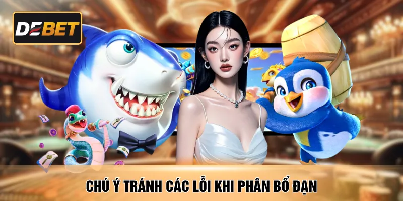 Chú ý tránh các lỗi khi phân bổ đạn