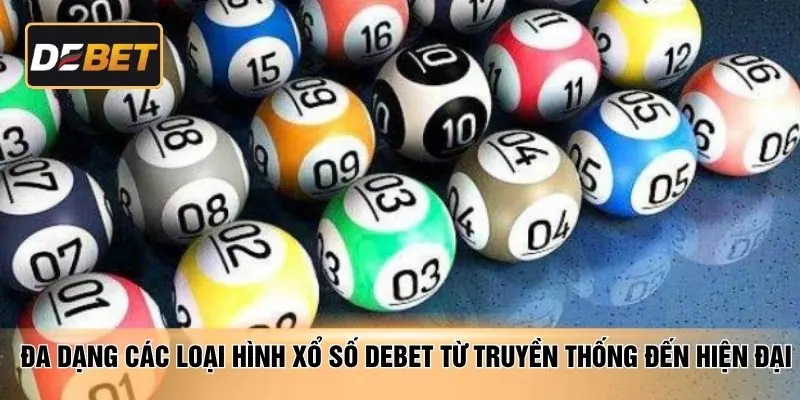 Đa dạng các loại hình xổ số DEBET từ truyền thống đến hiện đại