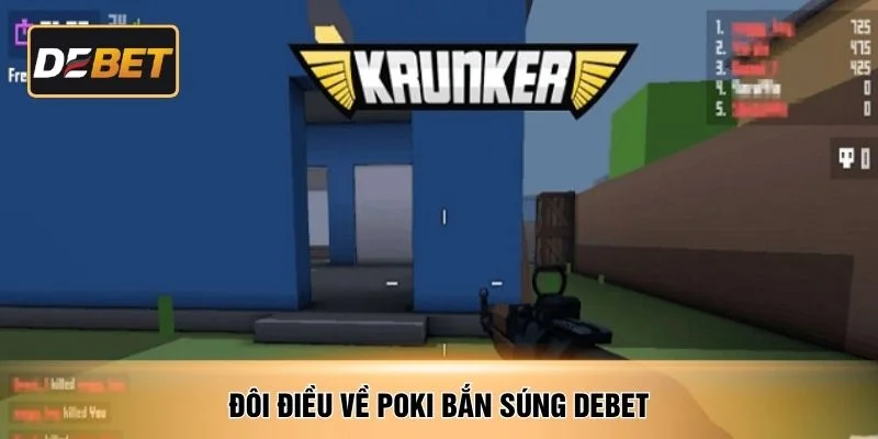 Đôi điều về Poki bắn súng DEBET