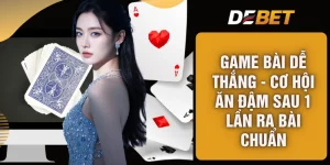 Game Bài Dễ Thắng - Cơ Hội Ăn Đậm Sau 1 Lần Ra Bài Chuẩn