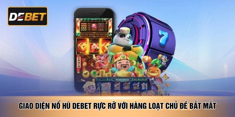 Giao diện nổ hũ DEBET rực rỡ với hàng loạt chủ đề bắt mắt