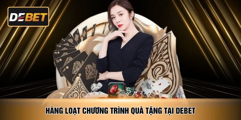 Hàng loạt chương trình quà tặng tại DEBET