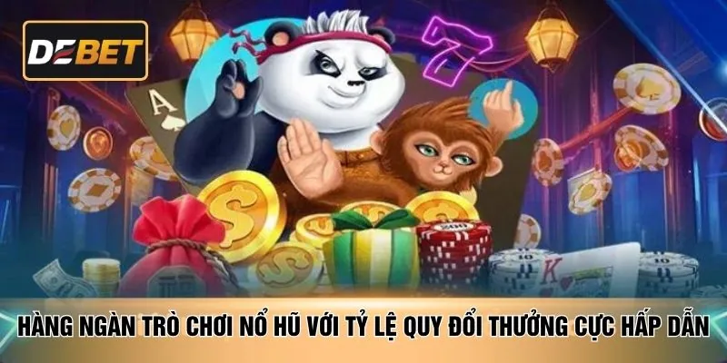 Hàng ngàn trò chơi nổ hũ với tỷ lệ quy đổi thưởng cực hấp dẫn