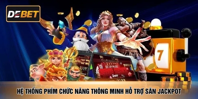 Hệ thống phím chức năng thông minh hỗ trợ săn Jackpot
