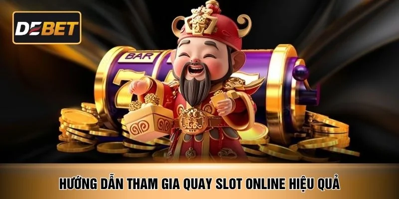 Hướng dẫn tham gia quay slot online hiệu quả
