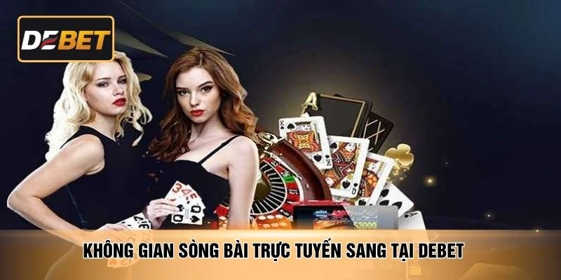 Không gian sòng bài trực tuyến sang tại DEBET