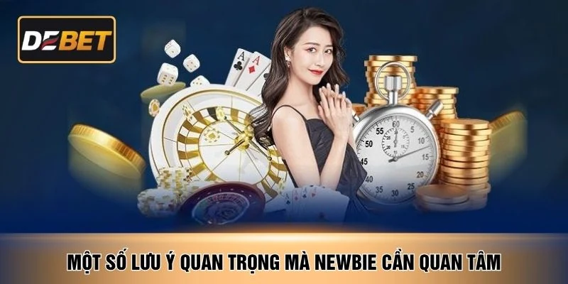 Một số lưu ý quan trọng mà newbie cần quan tâm