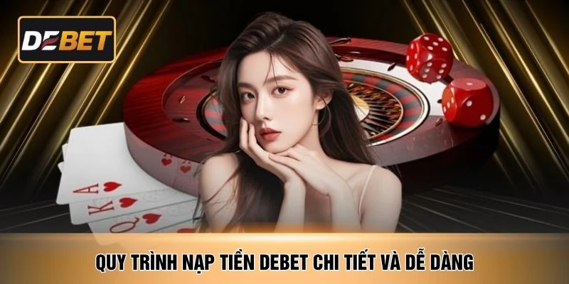 Quy trình nạp tiền DEBET chi tiết và dễ dàng