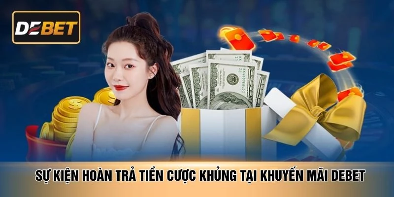 Sự kiện hoàn trả tiền cược khủng tại khuyến mãi DEBET