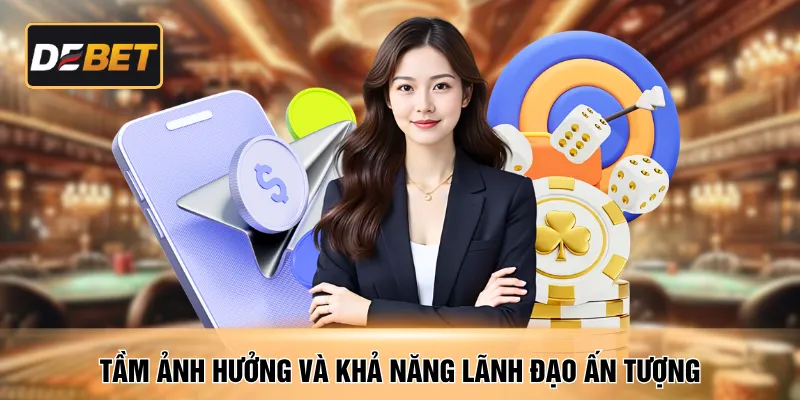 Tầm ảnh hưởng và khả năng lãnh đạo ấn tượng