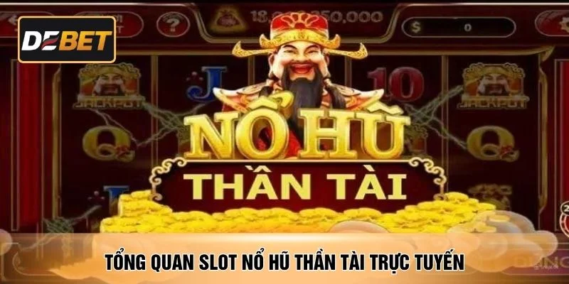 Tổng quan slot nổ hũ Thần Tài trực tuyến