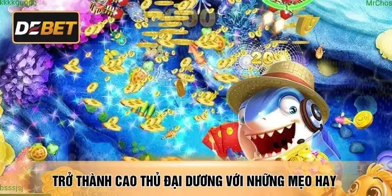 Trở thành cao thủ đại dương với những mẹo hay 