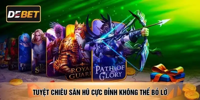 Tuyệt chiêu săn hũ cực đỉnh không thể bỏ lỡ